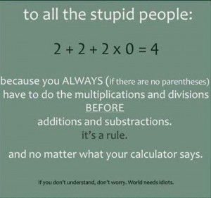 I don't get this 2+2+2x0=4? is it true? yes no? idiot?