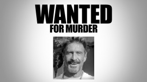 Mcafee Antivirus creator wanted for murder although he sold his company to Intel in 2010 John McAfee prime suspect murder Gregory Faull