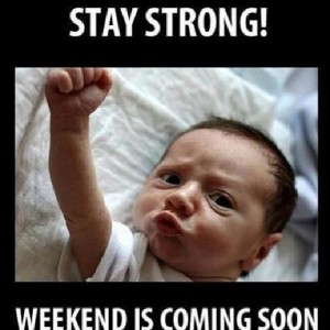 Happy Friday people stay strong! weekend is coming!