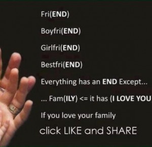 fri(end) boyfri(end) girlfri(end) bestfri(end) everything has "end" except for fam(ily) it has I Love You (ily) if you love your family click and share